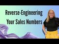 Reverse Engineer Your Sales Numbers