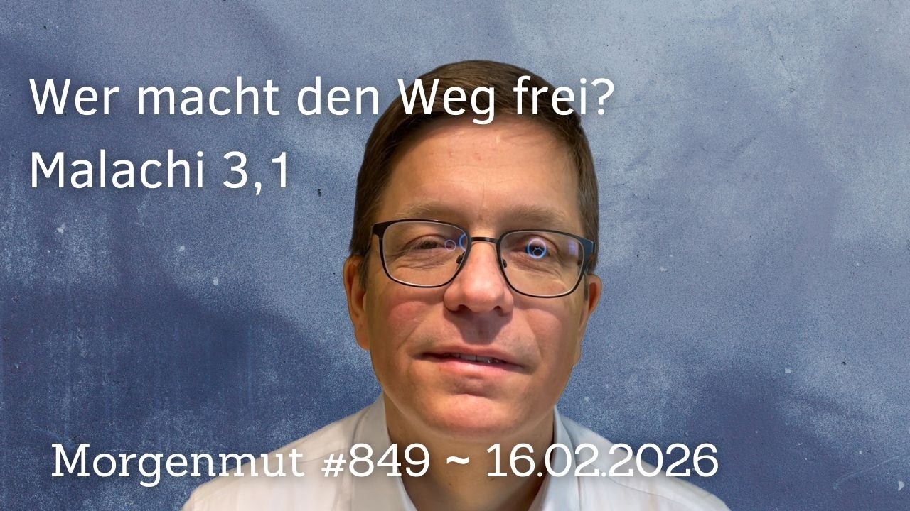 Wer macht den Weg frei? | Morgenmut #849 | 16.02.2026