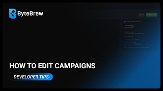 How To Edit Campaigns Developer Tips Bytebrew