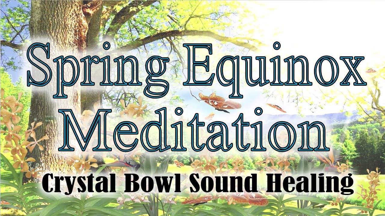 Spring Equinox Meditation 333 Change Abundance Crystal Bowl Sound