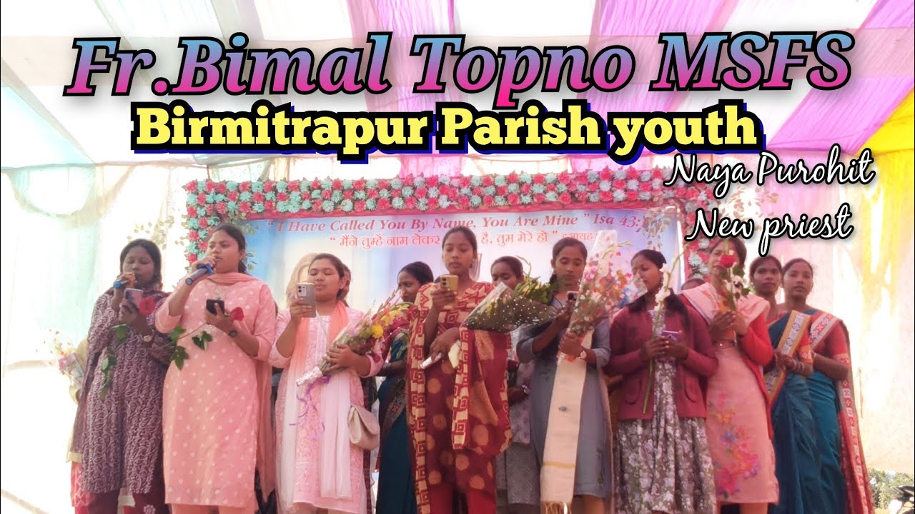 Swagat geet by Birmitrapur Parish youth, Fr.Bimal Topno MSFS, first Thanksgiving mass, 