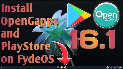 install openGapps and Play store in fydeOS 16 1 complete Guide