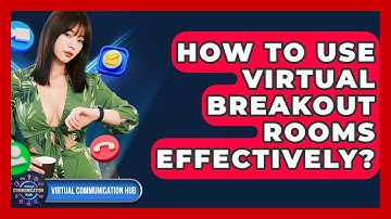 How To Use Virtual Breakout Rooms Effectively? - Virtual Communication Hub