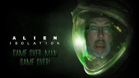 ALIEN: Isolation - Game Over, Man!
