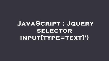 JavaScript : Jquery selector input[type=text]