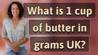 What is 1 cup of butter in grams UK?