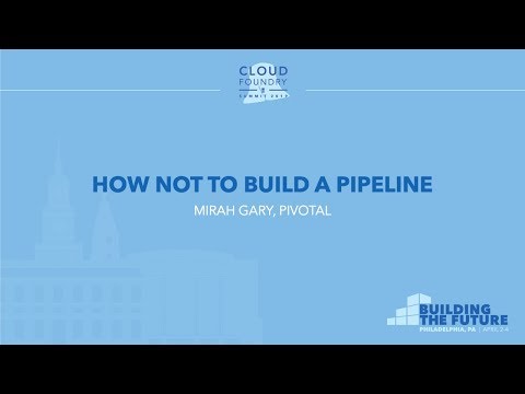 How NOT to Build a Pipeline - Mirah Gary, Pivotal