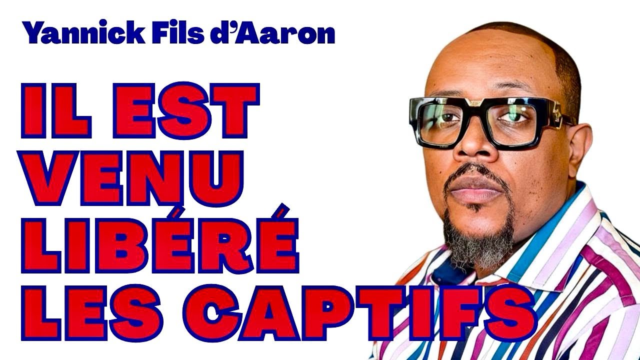 IL EST VENU LIBÉRÉ LES CAPTIFS. Frère Yannick Fils d’Aaron