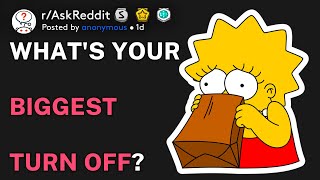 What's your biggest turn off? (r/AskReddit)