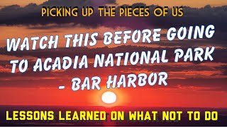 Watch This Before Going to Acadia National Park and Bar Harbor  Lessons Learned of What NOT To Do