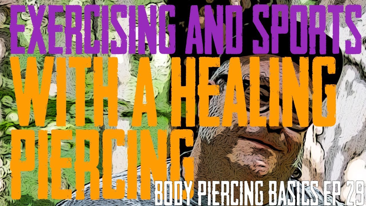 Exercising and Sports with a Healing Piercing YouTube