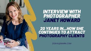 Interview with Janet Howard: 20 Years In...How She Continues To Attract Photography Clients Content