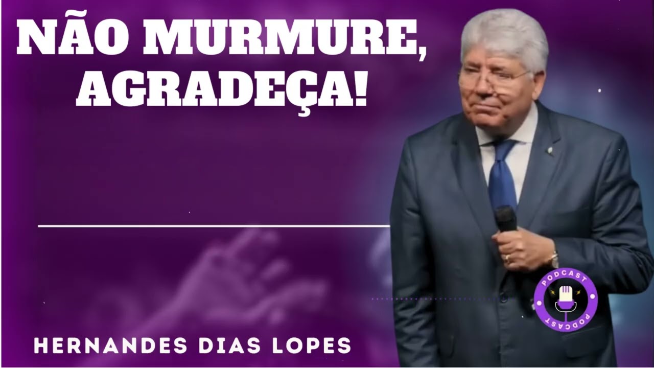 NÃO MURMURE, AGRADEÇA! - Hernandes Dias Lopes