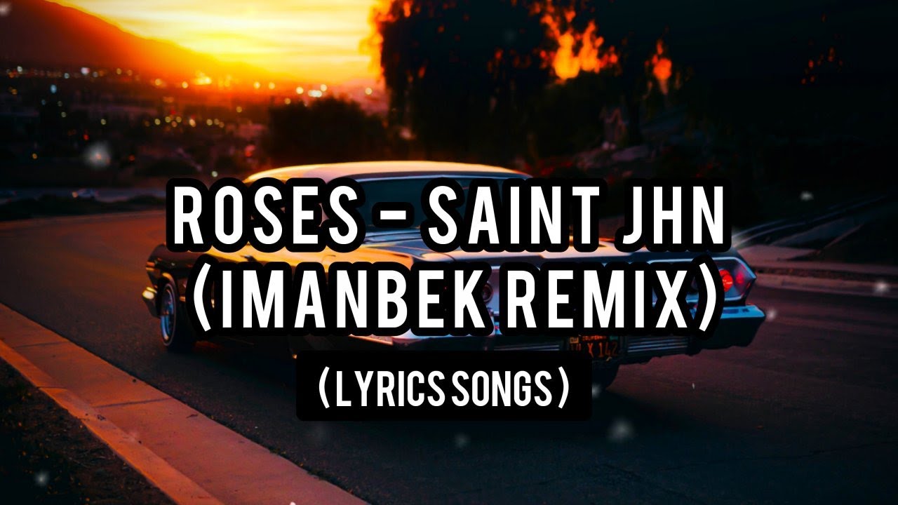 Roses SAINt JHN [Imanbek remix] Lyrics Imanbek Remix Roses Lyrics SAINtJHN Roses 