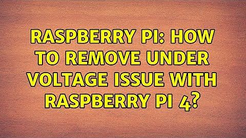 Raspberry Pi: How to remove under voltage issue with Raspberry Pi 4? (2 Solutions!!)