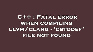 C++ : Fatal error when compiling llvm/clang - 