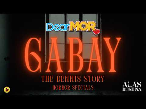 Dear MOR: “Gabay” | The Dennis Story (Horror Special)
