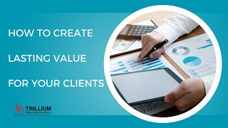 How to Create Lasting Value for Your Clients (Priority no. 1)