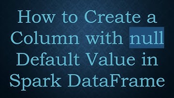 How to Create a Column with null Default Value in Spark DataFrame