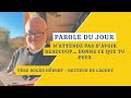 Parole du jour : N'attends pas d'avoir beaucoup... Donne ce que tu peux