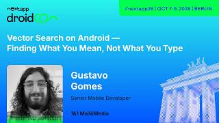 Vector Search on Android — Finding What You Mean, Not What... - Gustavo Gomes | next app devCon 2026
