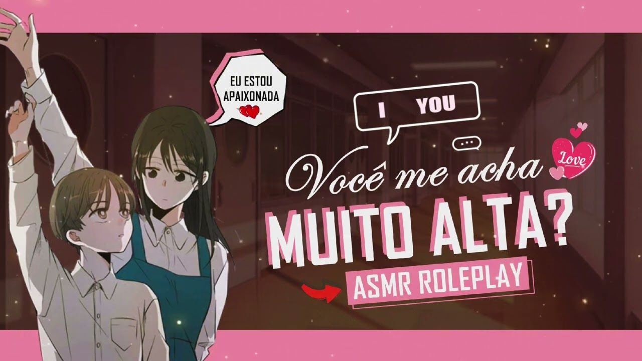 ASMR GAROTA MAIS ALTA SE DECLARANDO PRA VOCÊ
