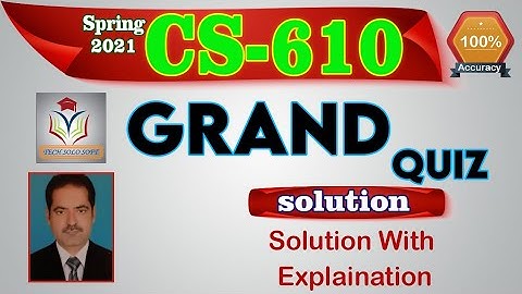 CS610 Grand Quiz Solution Spring 2021 CS610 Grand Quiz Solution by Sohail