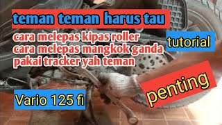 cara melepas kipas roller dan melepas mangkok ganda pakai tracker Vario 125 fi