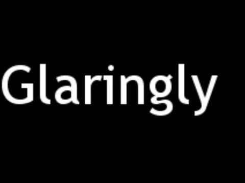 How to Pronounce Glaringly
