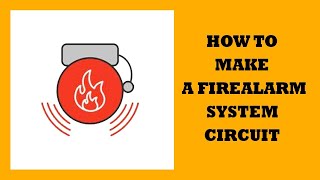 How to make a fire alarm system circuit