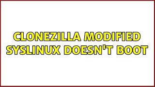 Clonezilla modified syslinux doesn't boot Wealth