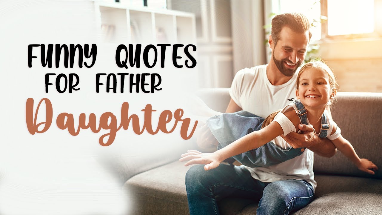 Funny Quotes For Father Daughter | Words For The Soul - YouTube