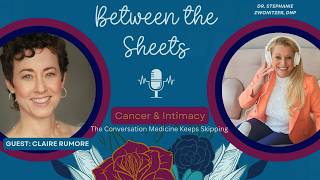 The Sex Talk Nobody Has With Cancer Patients — Until Now | ft. Claire Rumore