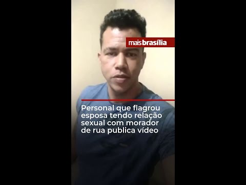 Personal que flagrou esposa tendo relação sexual com morador de rua publica vídeo