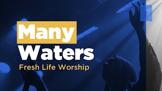 Watch Fresh Life Worship Many Waters video