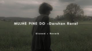 Mujhe Pine Do Slowed Reverb Darshan Raval