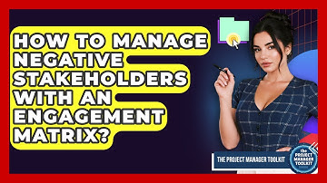 How To Manage Negative Stakeholders With An Engagement Matrix? - The Project Manager Toolkit