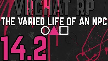 ★VRChat RP - The Varied Life of an NPC - Part 14.2★