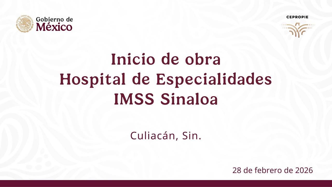 Inicio de obra Hospital de Especialidades IMSS Sinaloa. Culiacán, Sin. 28 de febrero de 2026