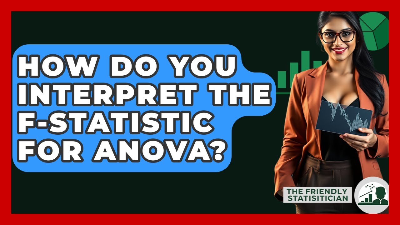 How Do You Interpret The F-statistic For ANOVA? - The Friendly Statistician