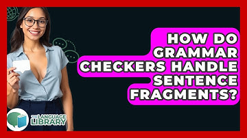 How Do Grammar Checkers Handle Sentence Fragments? - The Language Library