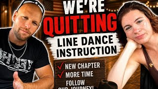 We are QUITTING line dance instruction…