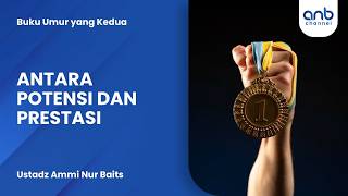 Antara Potensi Dan Prestasi | Ustadz Ammi Nur Baits