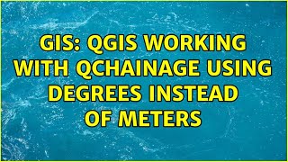 GIS: QGIS working with Qchainage using degrees instead of meters