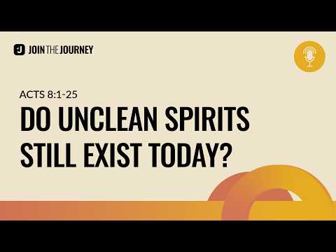 What are unclean spirits? Do unclean spirits exist today? | Join The Journey Podcast