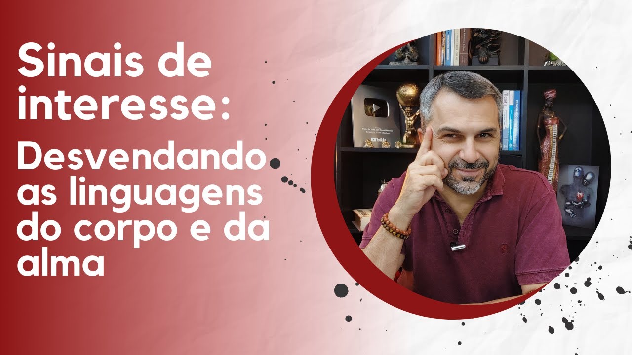 Sinais de interesse: desvendando as linguagens do corpo e da alma