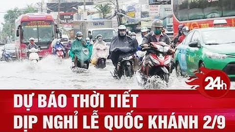 Dự báo thời tiết dịp nghỉ lễ Quốc Khánh 2/9