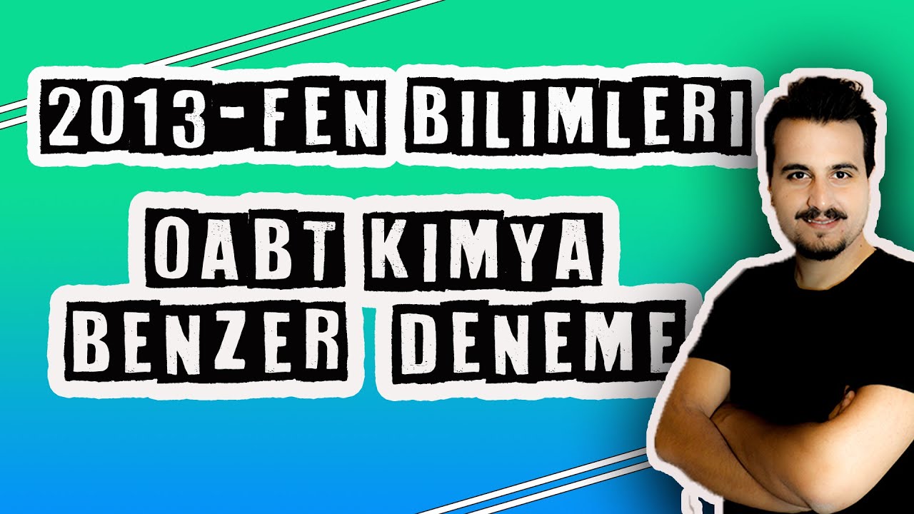 2013 ÖABT FEN BİLİMLERİ KİMYA ÇIKMIŞ SORULAR BENZERİ DENEME