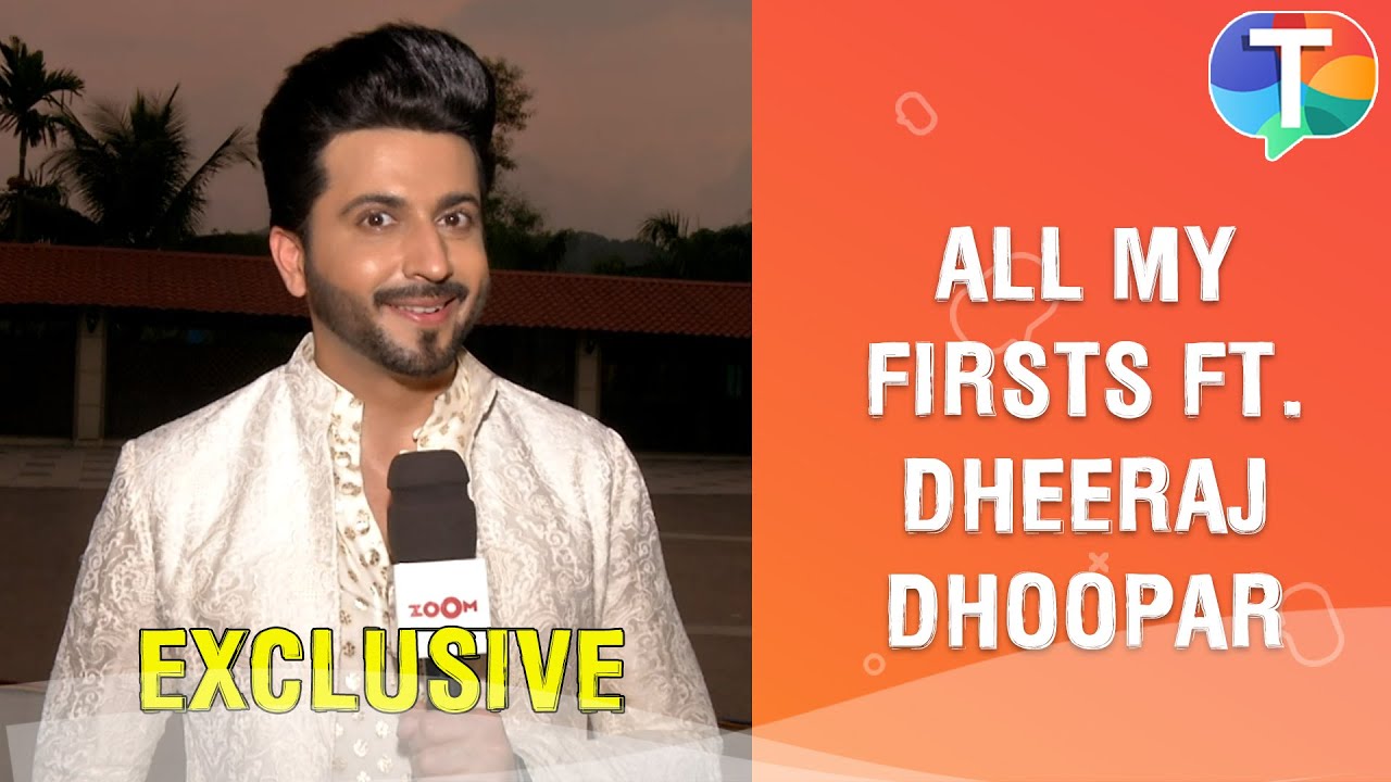 All My Firsts with Dheeraj Dhoopar aka Rajkumar of Sherdil Shergill | Exclusive