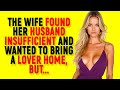 The wife found her husband insufficient and wanted to bring a lover home, BUT...